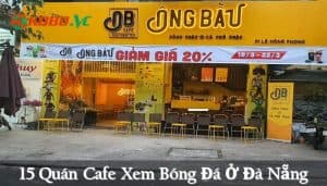 Top 15+ quán cà phê xem bóng đá ở Đà Nẵng (giá rẻ nhất)