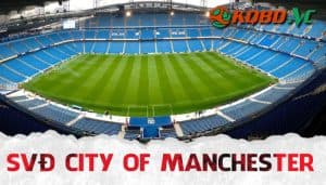Thông tin về sân City of Manchester: Pháo đài của những khẩu thần công Man xanh