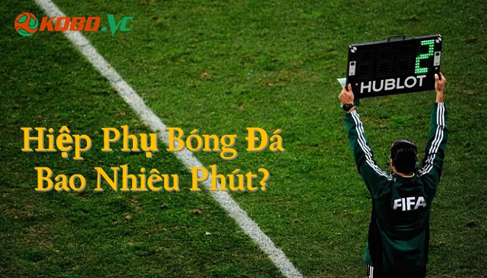 Hiệp phụ bao nhiêu phút