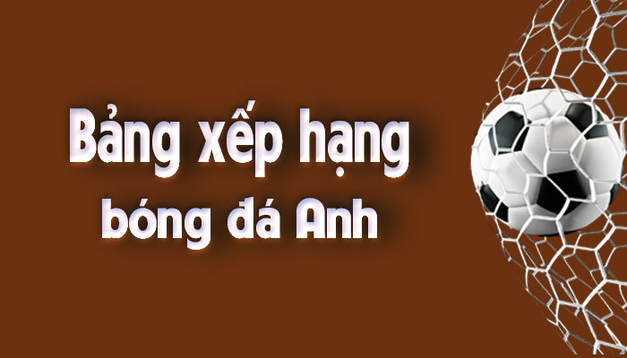 Bảng xếp hạng bóng đá anh