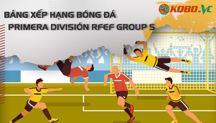 bxh Primera División RFEF Group 5