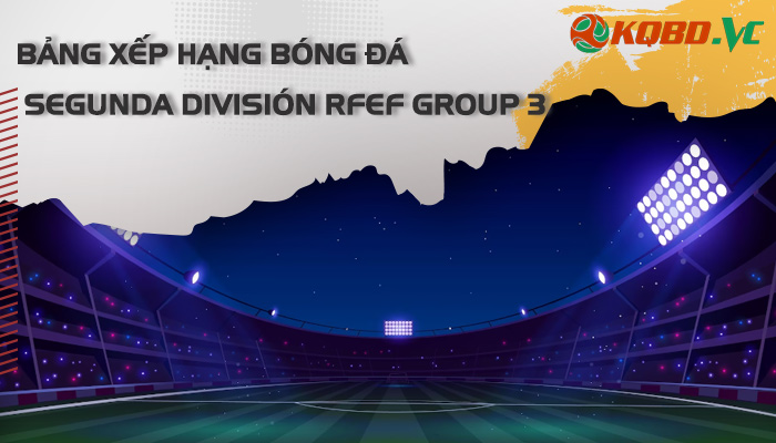 bxh Segunda División RFEF Group 3