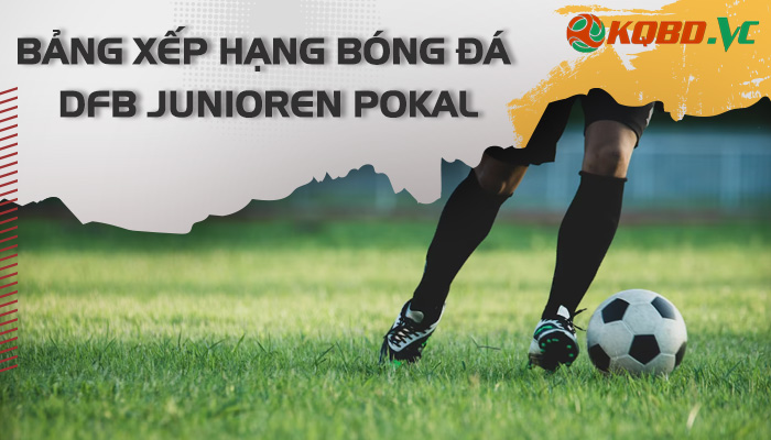 bxh bóng đá DFB Junioren Pokal