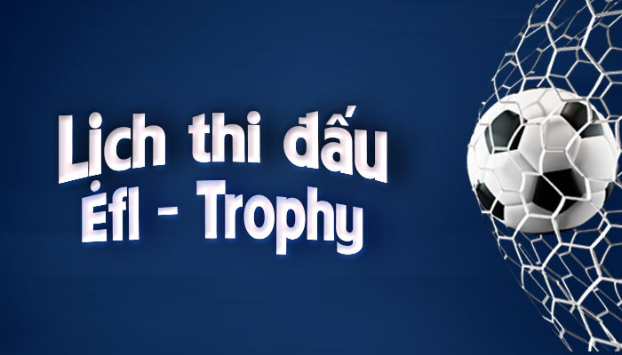 Lịch thi đấu Efl - Trophy