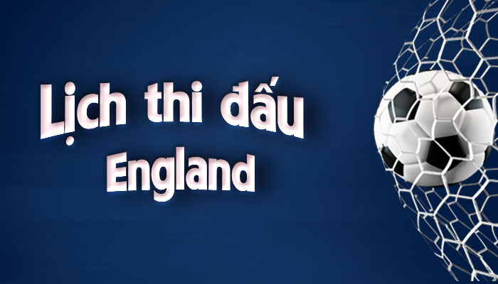 Lịch thi đấu England