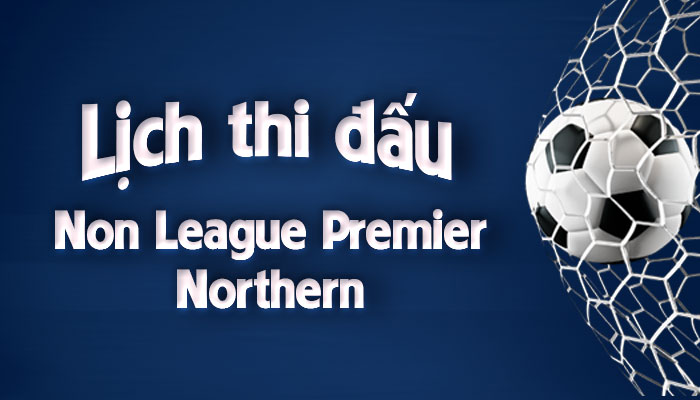 Lịch thi đấu Non League Premier – Northern