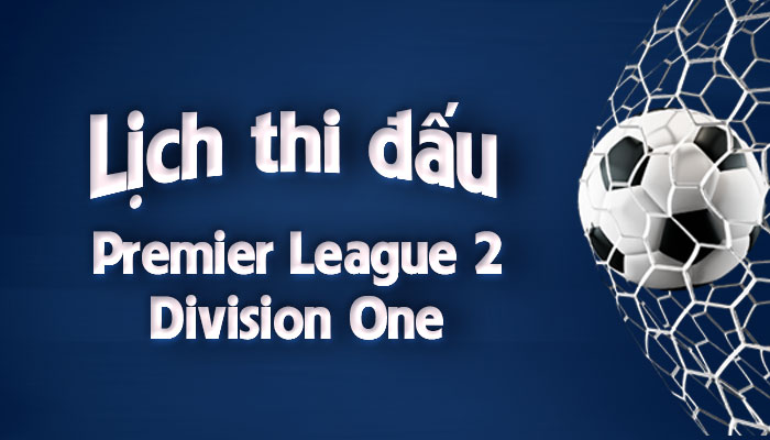 lịch thi đấu bóng đá Premier League 2 Division One