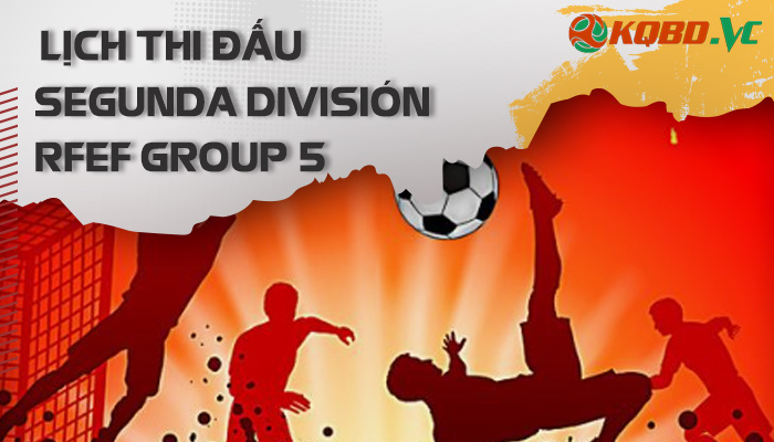lịch thi đấu Segunda Division RFEF Group 5