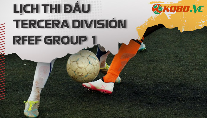 lịch thi đấu Tercera Division RFEF Group 1