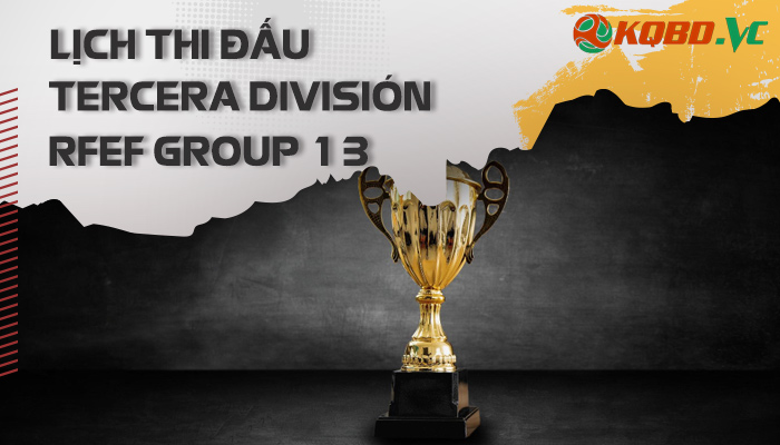 lịch thi đấu Tercera División RFEF Group 13