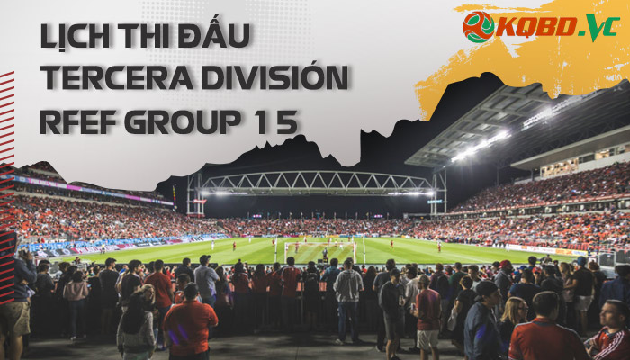 lịch thi đấu Tercera Division RFEF Group 15