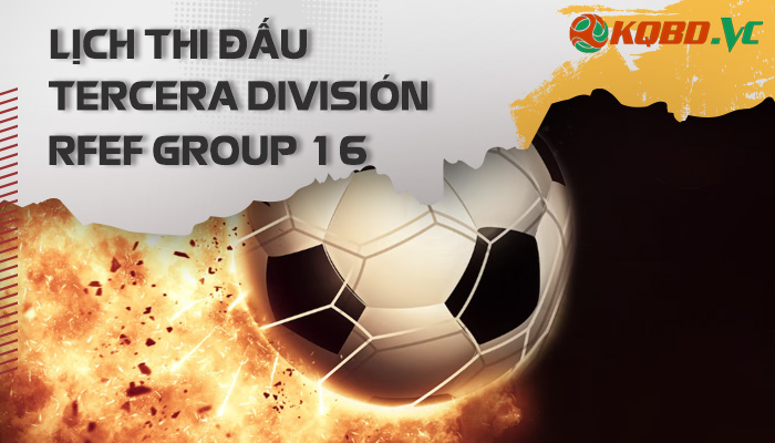 lịch thi đấu Tercera Division RFEF Group 16