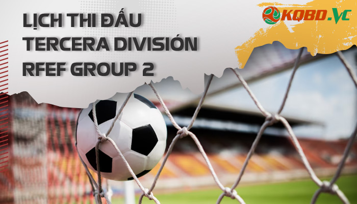 lịch thi đấu Tercera Division RFEF Group 2