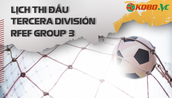 lịch thi đấu Tercera Division RFEF Group 3
