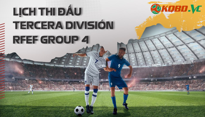 lịch thi đấu Tercera Division RFEF Group 4