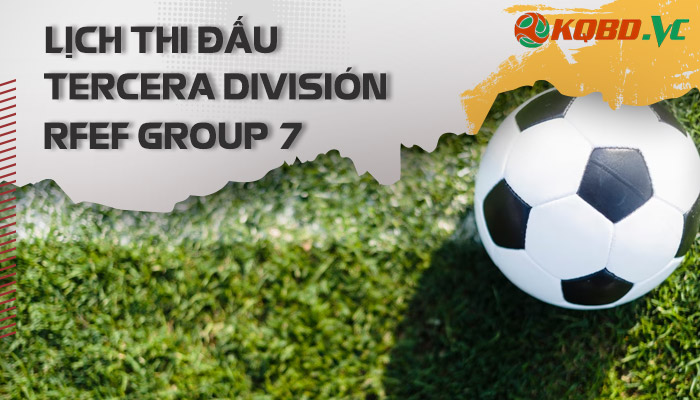 lịch thi đấu Tercera Division RFEF Group 7