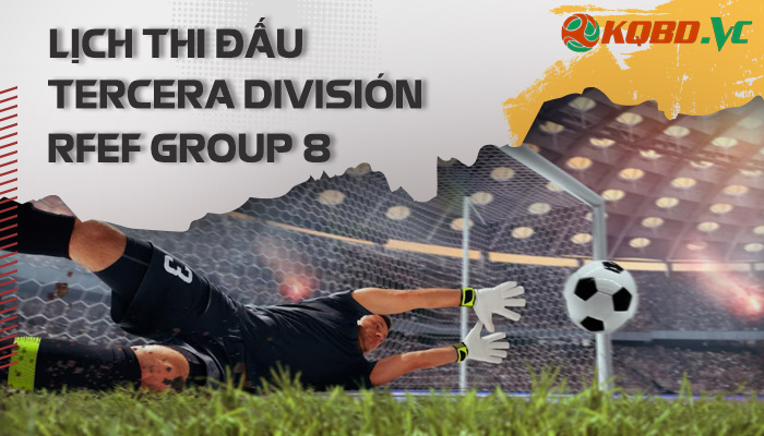 lịch thi đấu Tercera Division RFEF Group 8