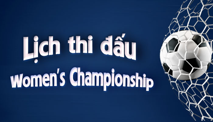 Lịch thi đấu Women's Championship