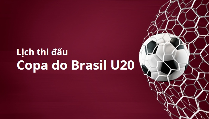 Lịch thi đấu Copa do Brasil U20, Brazil