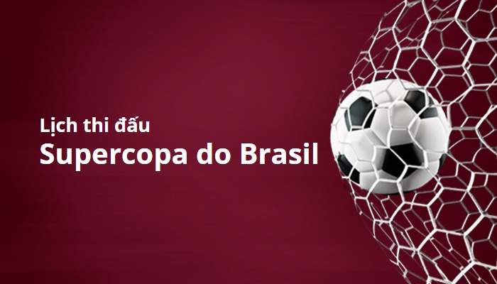 Lịch thi đấu Supercopa do Brasil