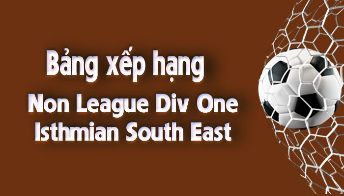 Bảng xếp hạng Non League Div One - Isthmian South East