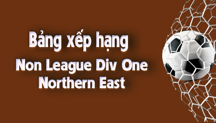 Bảng xếp hạng Non League Div One – Northern East