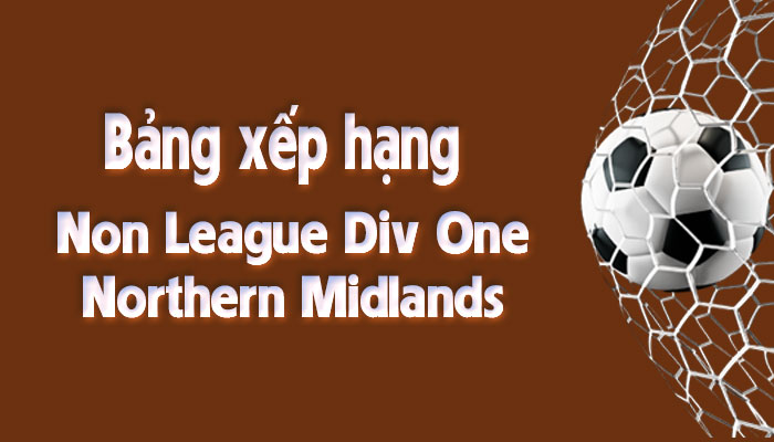 Bảng xếp hạng Non League Div One – Northern Midlands