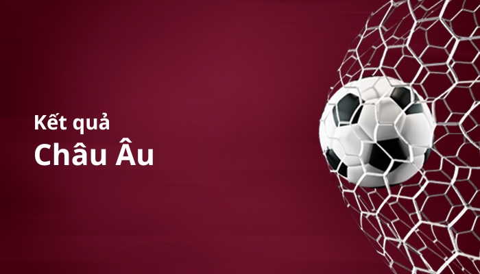 Kết quả bóng đá châu Âu