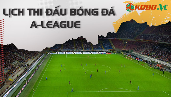 lịch thi đấu A-League