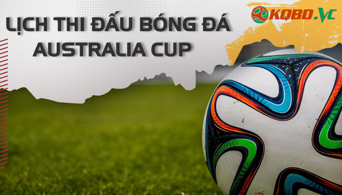 lịch thi đấu Australia Cup