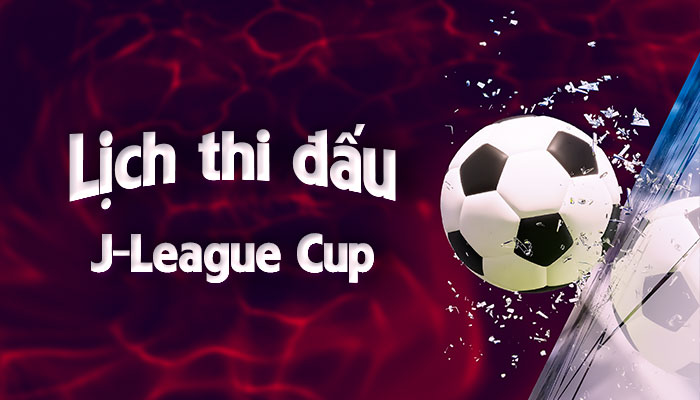 Lịch thi đấu J-League Cup