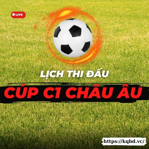 Lịch thi đấu cúp C1 Châu Âu