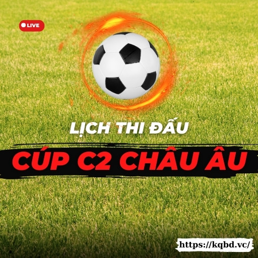 Lịch thi đấu cúp C2 Châu Âu