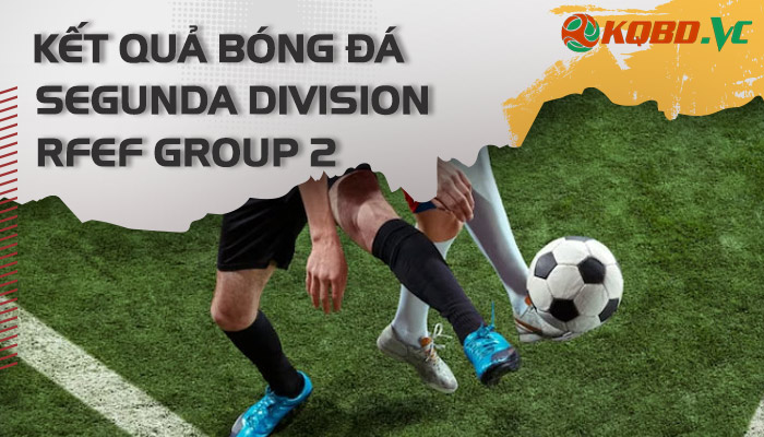 kết quả bóng đá hạng 4 tây ban nha nhóm 2