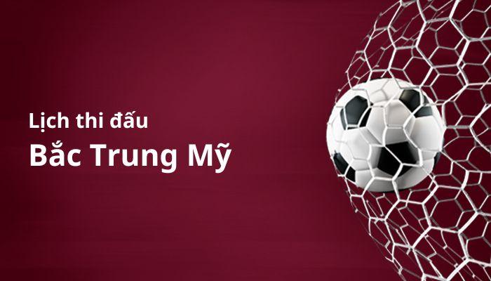 Lịch thi đấu Bắc Trung Mỹ